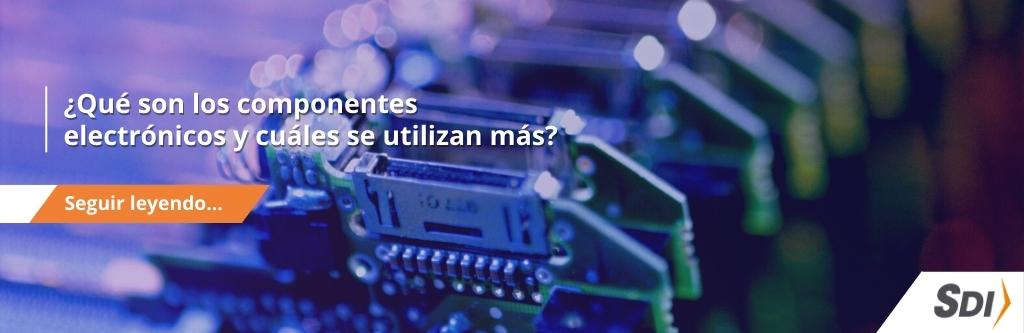 Componentes Electrónicos | ¿Qué son y tipos más usados? componentes electrónicos